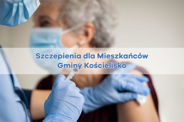 Zdjęcie przedstawia starszą kobietę w maseczce przymującą szczepionke i napis Szczepienia dla mieszkańców gminy Kościelisko